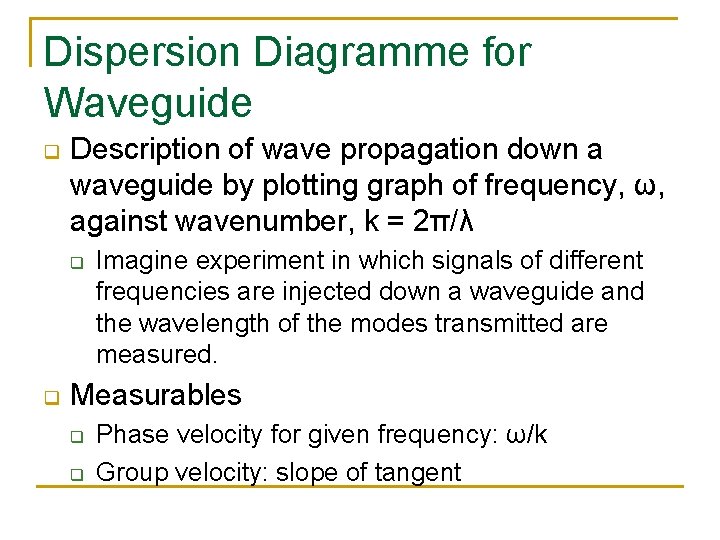 Dispersion Diagramme for Waveguide q Description of wave propagation down a waveguide by plotting