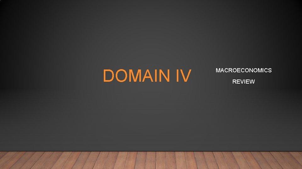 DOMAIN IV MACROECONOMICS REVIEW 