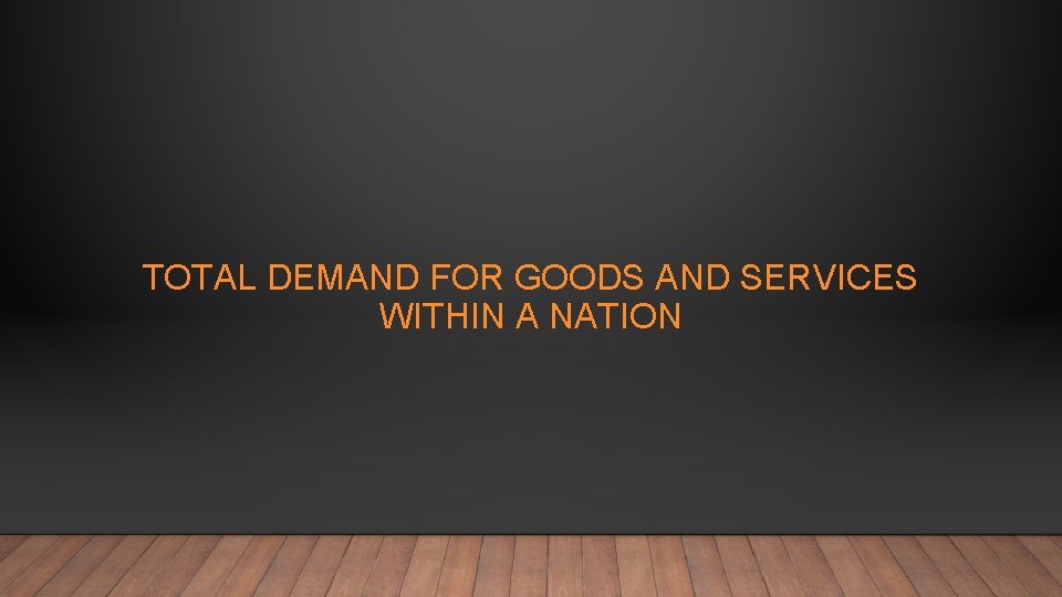 TOTAL DEMAND FOR GOODS AND SERVICES WITHIN A NATION 