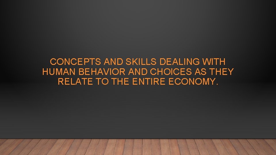CONCEPTS AND SKILLS DEALING WITH HUMAN BEHAVIOR AND CHOICES AS THEY RELATE TO THE