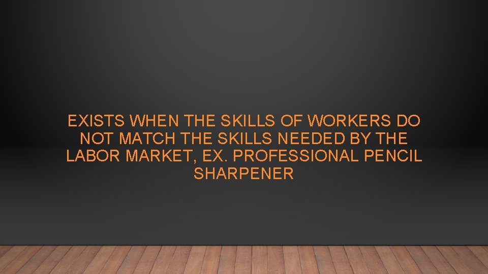 EXISTS WHEN THE SKILLS OF WORKERS DO NOT MATCH THE SKILLS NEEDED BY THE