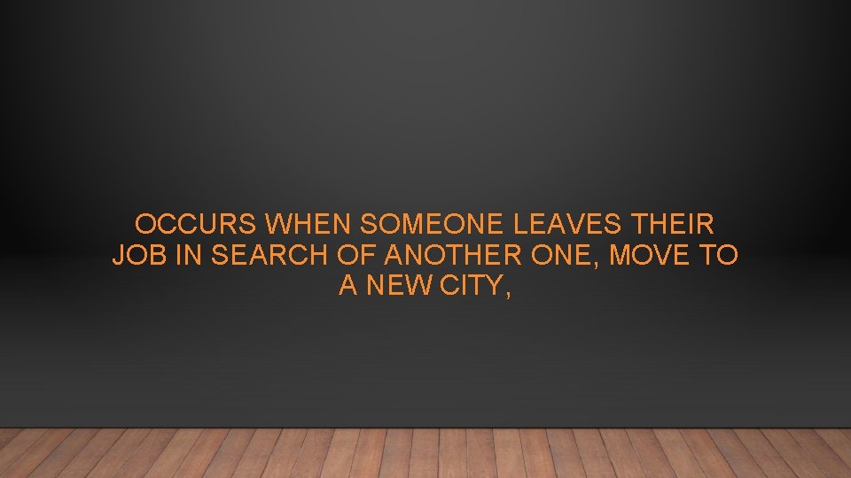 OCCURS WHEN SOMEONE LEAVES THEIR JOB IN SEARCH OF ANOTHER ONE, MOVE TO A