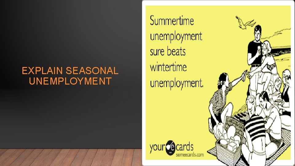 EXPLAIN SEASONAL UNEMPLOYMENT 