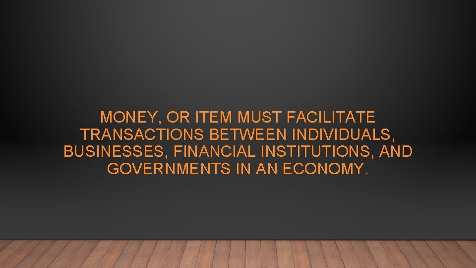 MONEY, OR ITEM MUST FACILITATE TRANSACTIONS BETWEEN INDIVIDUALS, BUSINESSES, FINANCIAL INSTITUTIONS, AND GOVERNMENTS IN