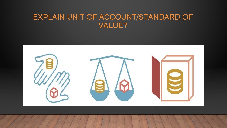 EXPLAIN UNIT OF ACCOUNT/STANDARD OF VALUE? 