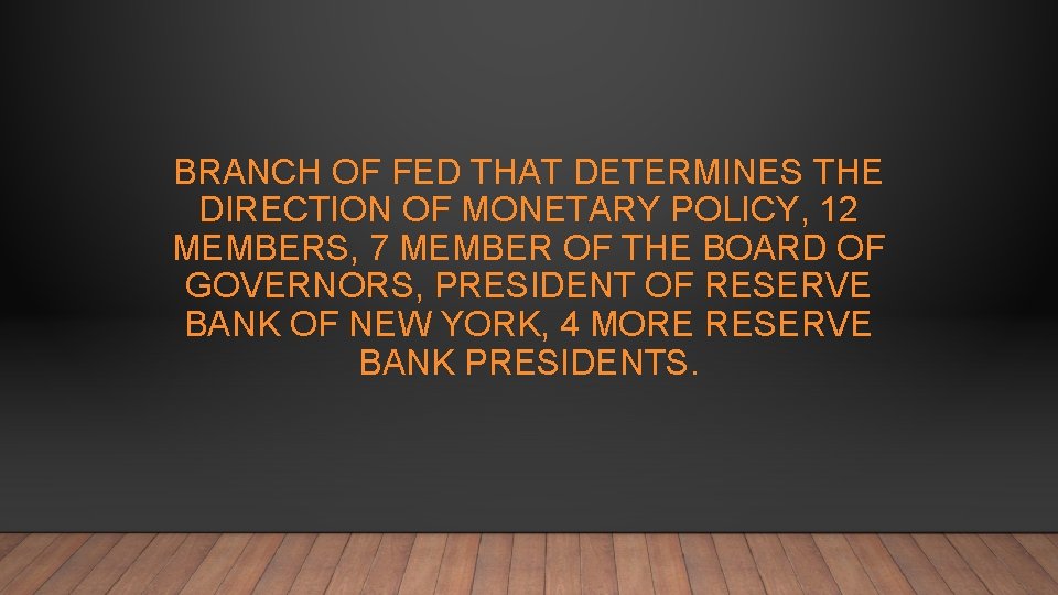 BRANCH OF FED THAT DETERMINES THE DIRECTION OF MONETARY POLICY, 12 MEMBERS, 7 MEMBER