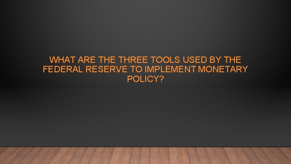 WHAT ARE THREE TOOLS USED BY THE FEDERAL RESERVE TO IMPLEMENT MONETARY POLICY? 
