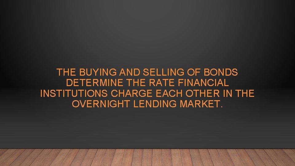 THE BUYING AND SELLING OF BONDS DETERMINE THE RATE FINANCIAL INSTITUTIONS CHARGE EACH OTHER