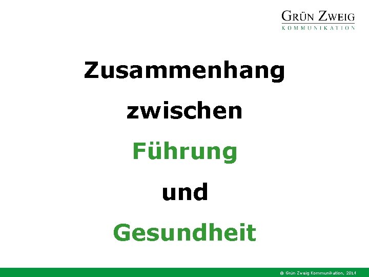 Zusammenhang zwischen Führung und Gesundheit © Grün Zweig Kommunikation, 2014 