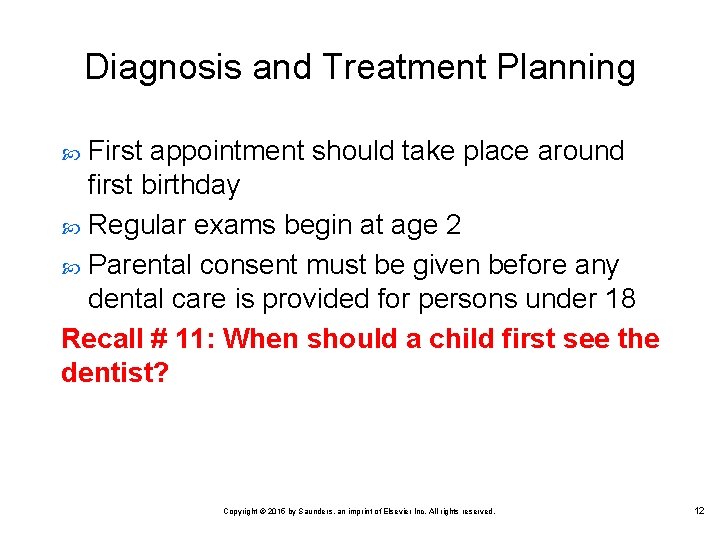 Diagnosis and Treatment Planning First appointment should take place around first birthday Regular exams