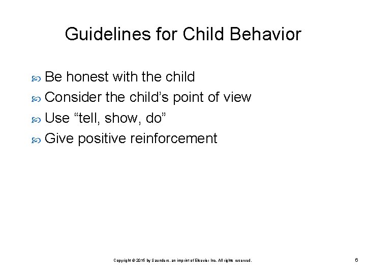 Guidelines for Child Behavior Be honest with the child Consider the child’s point of