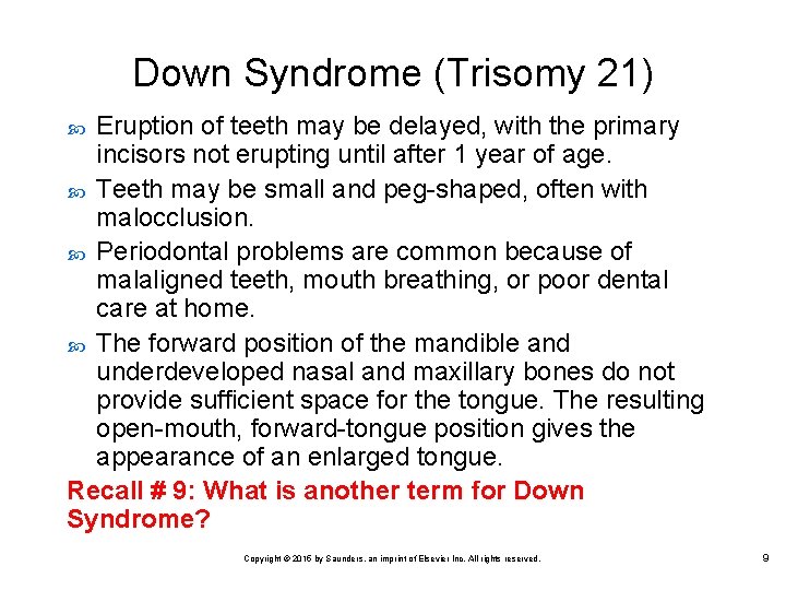 Down Syndrome (Trisomy 21) Eruption of teeth may be delayed, with the primary incisors