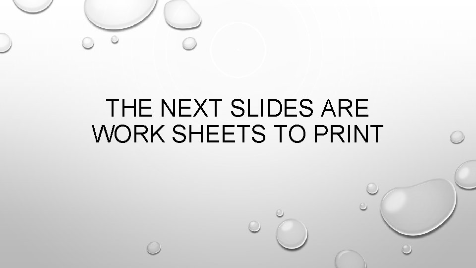 THE NEXT SLIDES ARE WORK SHEETS TO PRINT 