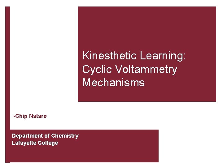 Kinesthetic Learning: Cyclic Voltammetry Mechanisms -Chip Nataro Department of Chemistry Lafayette College 