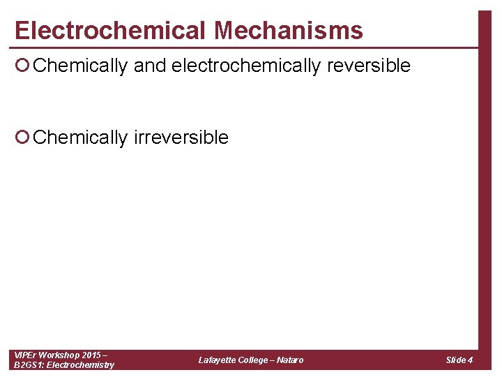 Electrochemical Mechanisms ¡ Chemically and electrochemically reversible ¡ Chemically irreversible VIPEr Workshop 2015 –