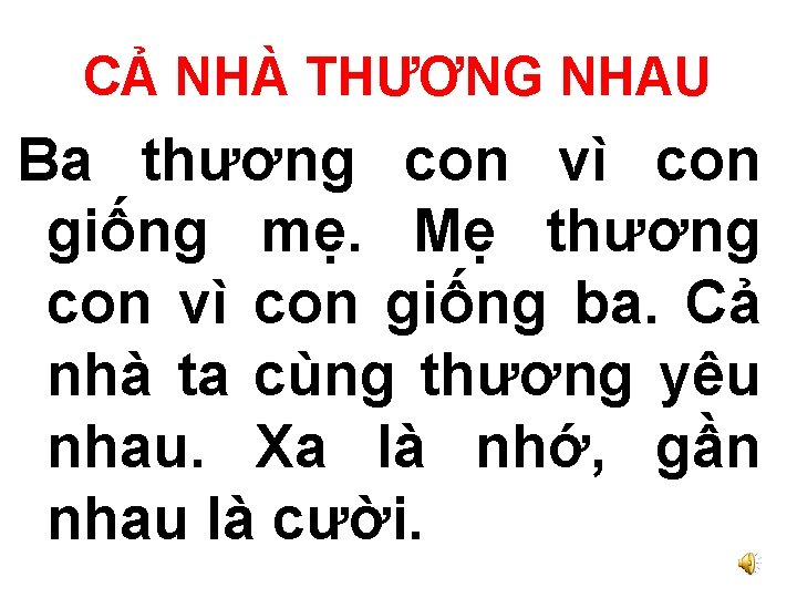 CẢ NHÀ THƯƠNG NHAU Ba thương con vì con giống mẹ. Mẹ thương con