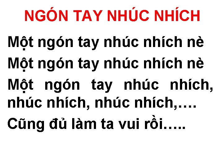 NGÓN TAY NHÚC NHÍCH Một ngón tay nhúc nhích nè Một ngón tay nhúc