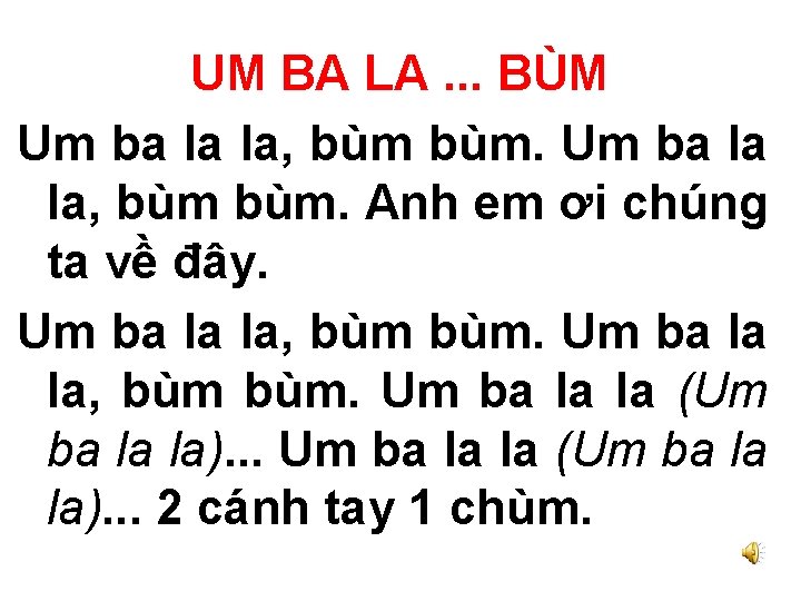 UM BA LA. . . BÙM Um ba la la, bùm bùm. Anh em