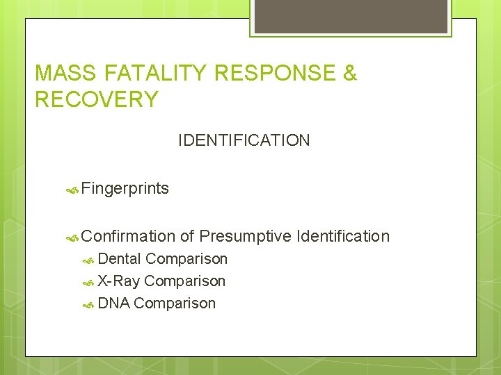 MASS FATALITY RESPONSE & RECOVERY IDENTIFICATION Fingerprints Confirmation Dental of Presumptive Identification Comparison X-Ray