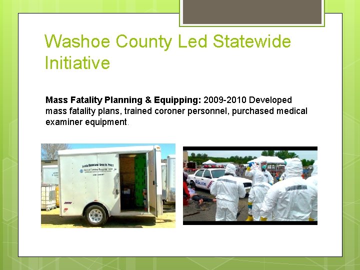 Washoe County Led Statewide Initiative Mass Fatality Planning & Equipping: 2009 -2010 Developed mass