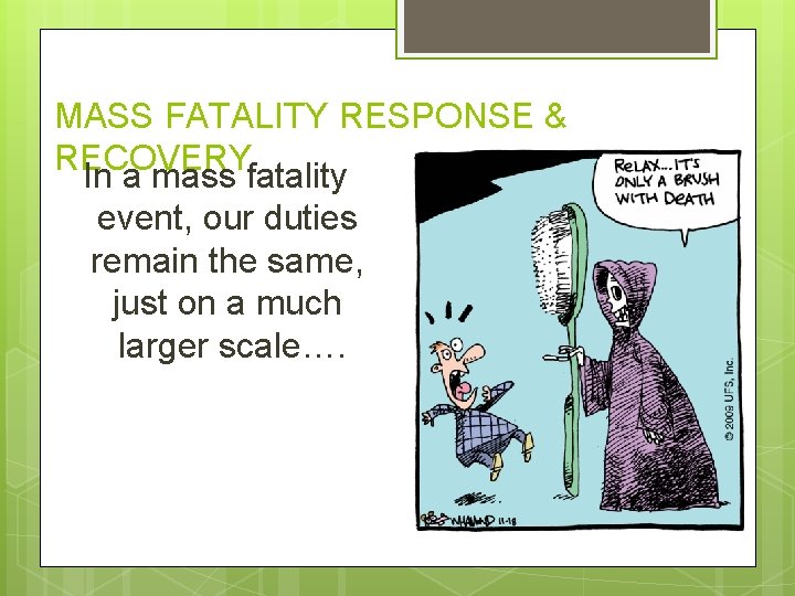 MASS FATALITY RESPONSE & RECOVERY In a mass fatality event, our duties remain the