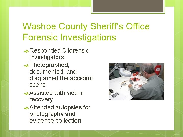 Washoe County Sheriff’s Office Forensic Investigations Responded 3 forensic investigators Photographed, documented, and diagramed