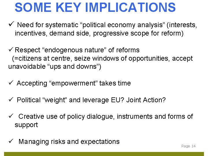 SOME KEY IMPLICATIONS ü Need for systematic “political economy analysis” (interests, incentives, demand side,