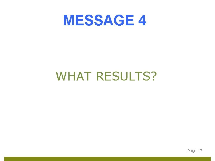 MESSAGE 4 WHAT RESULTS? Page 17 
