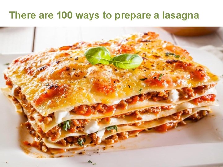 There are 100 ways to prepare a lasagna 