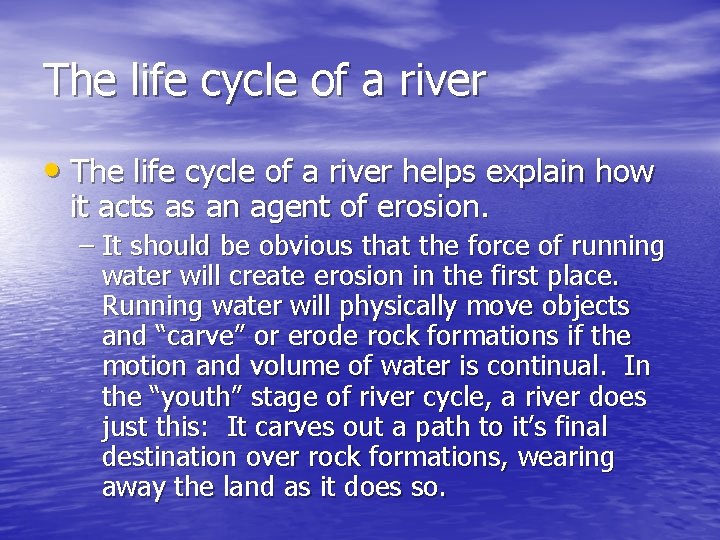 The life cycle of a river • The life cycle of a river helps