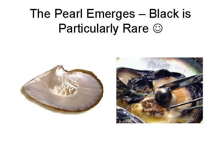 The Pearl Emerges – Black is Particularly Rare 