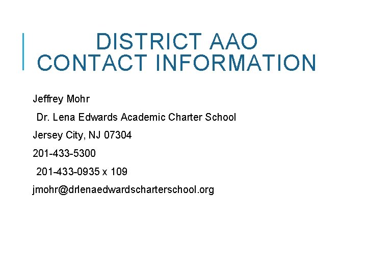 DISTRICT AAO CONTACT INFORMATION Jeffrey Mohr Dr. Lena Edwards Academic Charter School Jersey City,