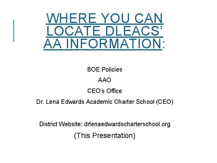 WHERE YOU CAN LOCATE DLEACS’ AA INFORMATION: BOE Policies AAO CEO’s Office Dr. Lena