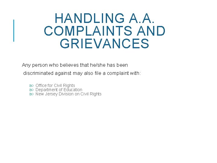 HANDLING A. A. COMPLAINTS AND GRIEVANCES Any person who believes that he/she has been