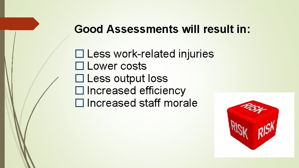 Good Assessments will result in: � Less work-related injuries � Lower costs � Less