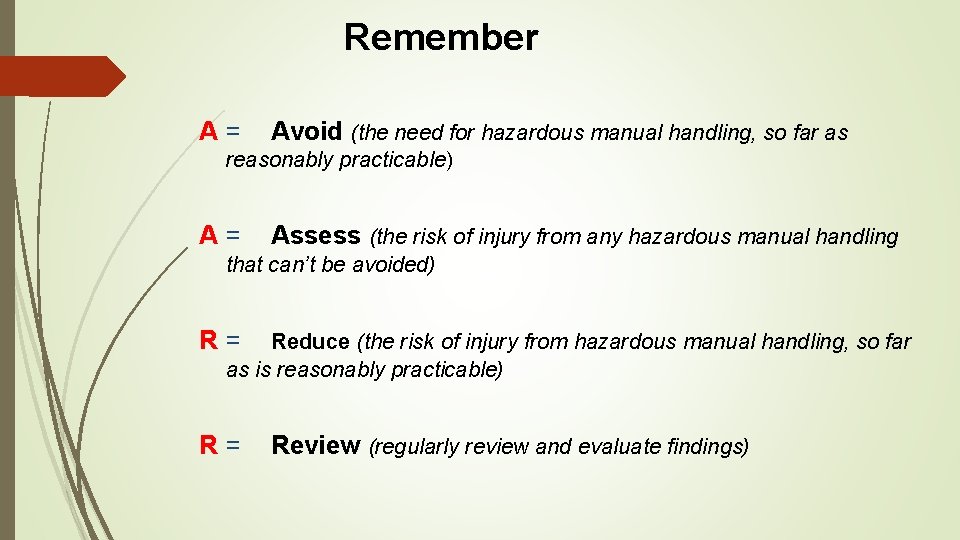 Remember A= Avoid (the need for hazardous manual handling, so far as reasonably practicable)