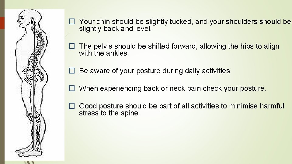 � Your chin should be slightly tucked, and your shoulders should be slightly back