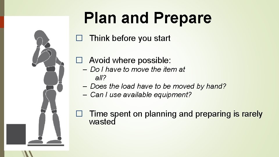Plan and Prepare � Think before you start � Avoid where possible: – Do
