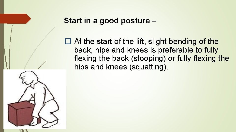 Start in a good posture – � At the start of the lift, slight