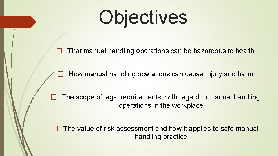 Objectives � That manual handling operations can be hazardous to health � How manual