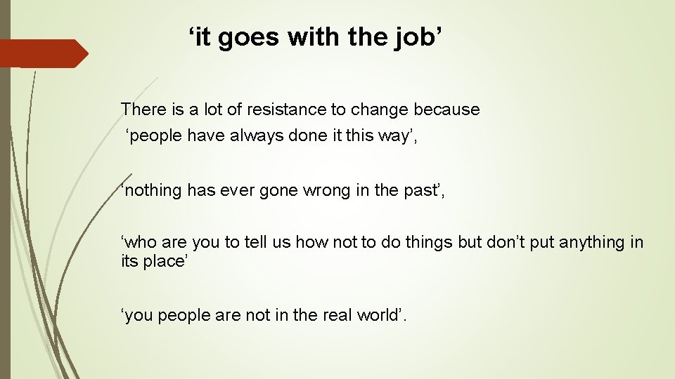 ‘it goes with the job’ There is a lot of resistance to change because