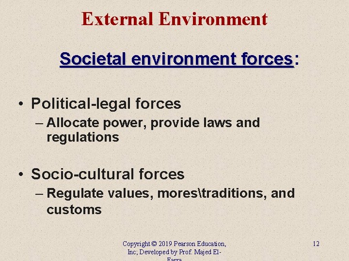 External Environment Societal environment forces: forces • Political-legal forces – Allocate power, provide laws