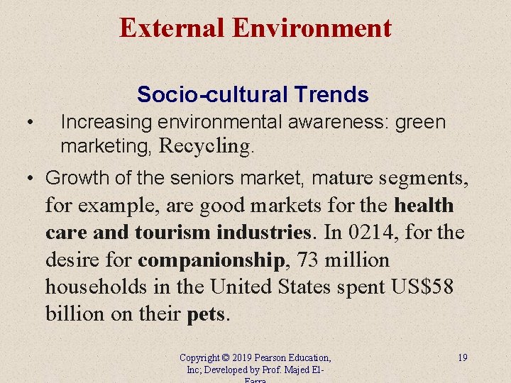 External Environment Socio-cultural Trends • Increasing environmental awareness: green marketing, Recycling. • Growth of