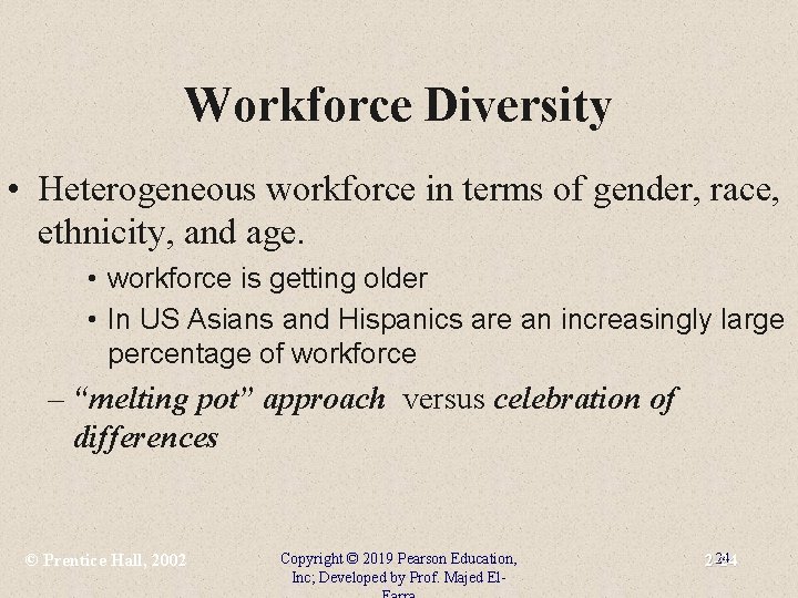 Workforce Diversity • Heterogeneous workforce in terms of gender, race, ethnicity, and age. •