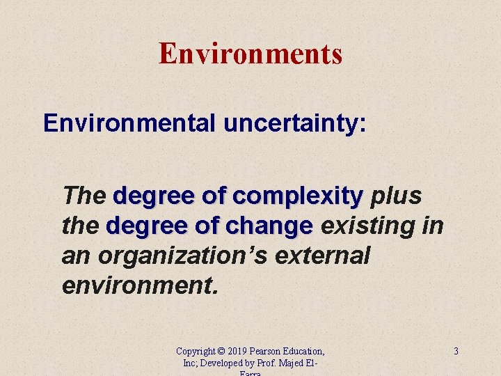 Environments Environmental uncertainty: The degree of complexity plus the degree of change existing in