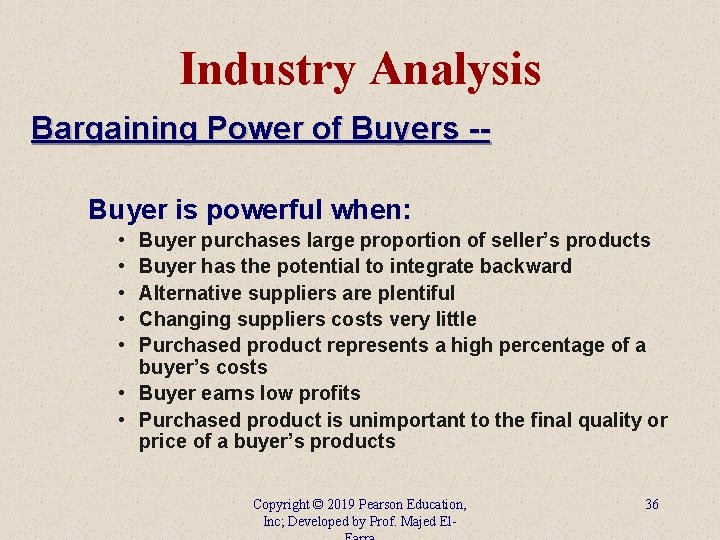 Industry Analysis Bargaining Power of Buyers -Buyer is powerful when: • • • Buyer