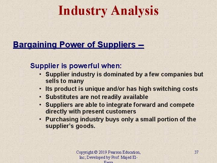 Industry Analysis Bargaining Power of Suppliers -Supplier is powerful when: • Supplier industry is