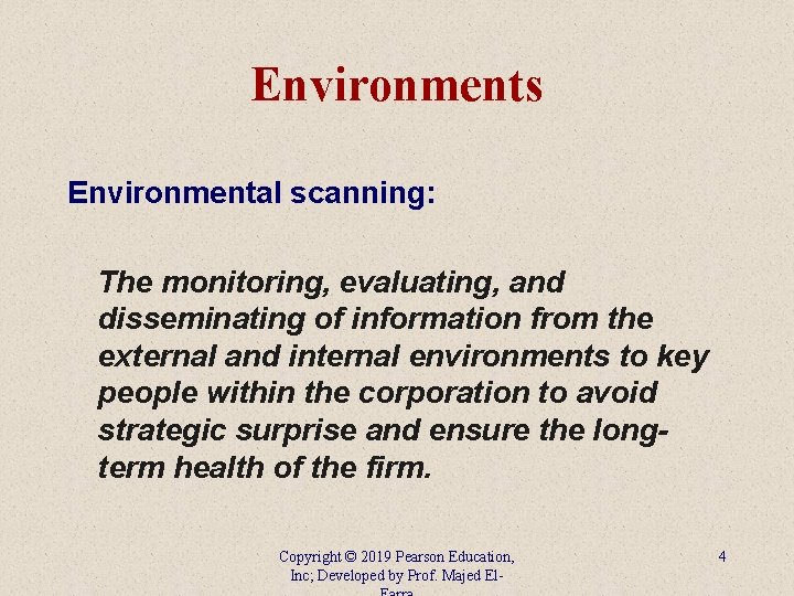 Environments Environmental scanning: The monitoring, evaluating, and disseminating of information from the external and