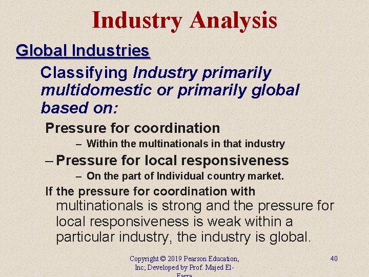 Industry Analysis Global Industries Classifying Industry primarily multidomestic or primarily global based on: Pressure