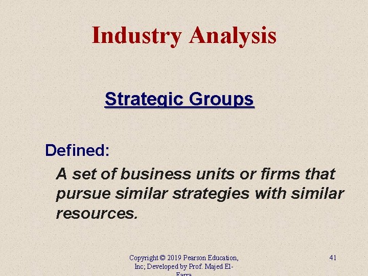 Industry Analysis Strategic Groups Defined: A set of business units or firms that pursue